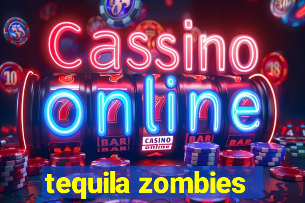 tequila zombies